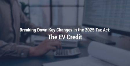 Breaking Down Key Changes in the 2025 Tax Act: The EV Credit
