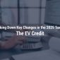 Breaking Down Key Changes in the 2025 Tax Act: The EV Credit