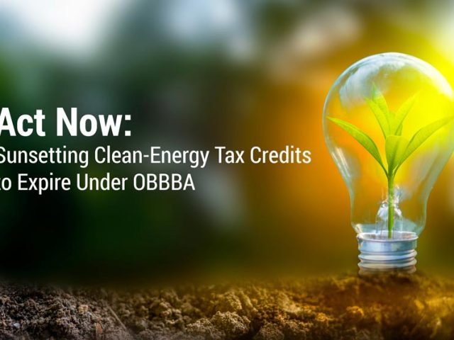 Sunsetting Clean-Energy Tax Credits to Expire Under OBBBA