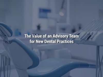 The Value of an Advisory Team for New Dental Practices