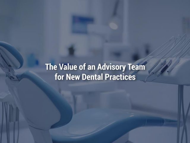 The Value of an Advisory Team for New Dental Practices